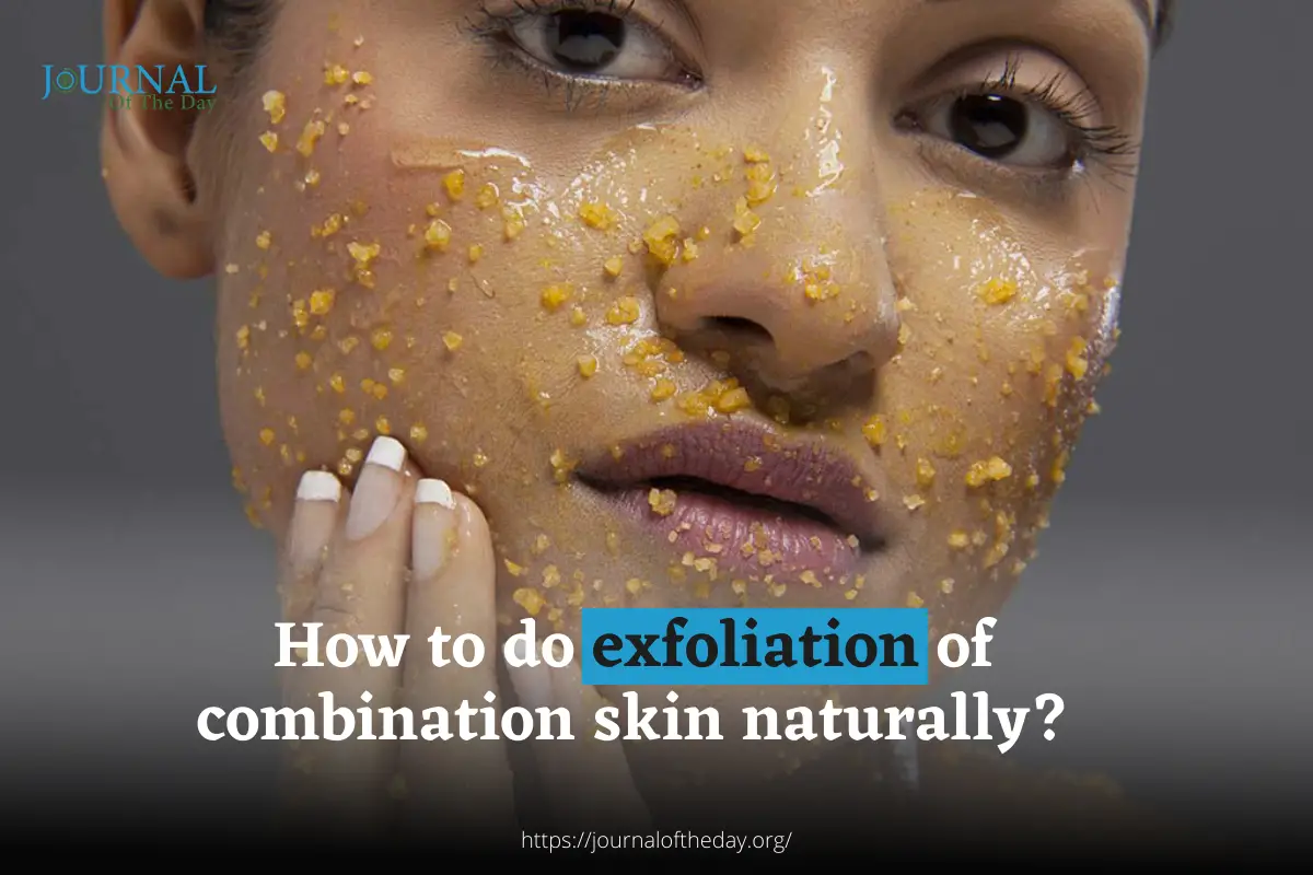 How to do exfoliation of combination skin naturally?