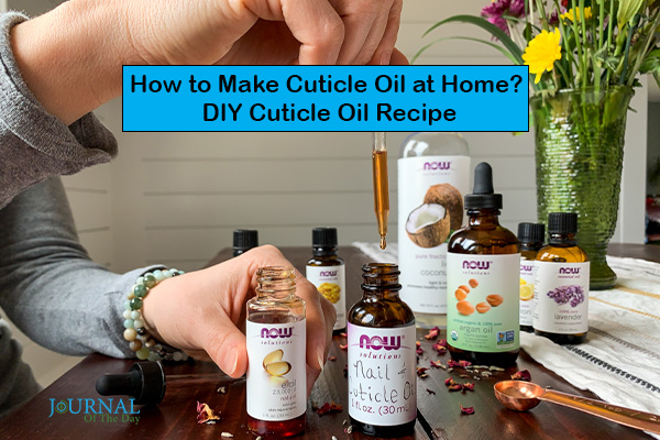 Most Demanded DIY Cuticle Oil Recipe for Healthy Cuticles