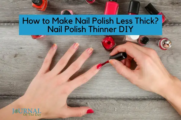 How to Make Nail Polish Less Thick? - Nail Polish Thinner DIY