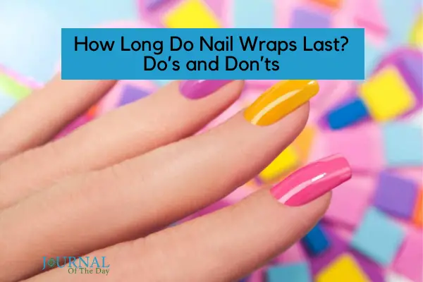 How Long Do Nail Wraps Last
