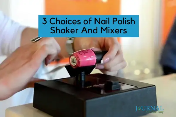 Best Nail Polish Shaker And Mixers