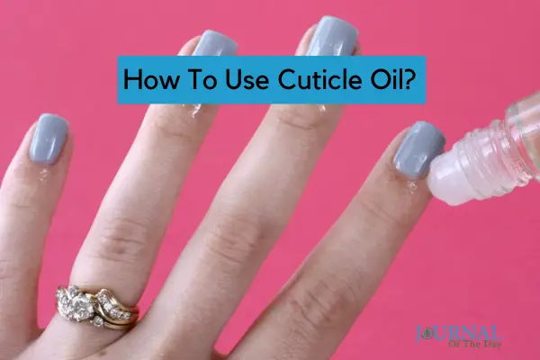 How to Use Cuticle Oil