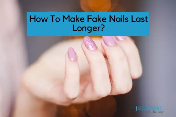 how to make fake nails last longer
