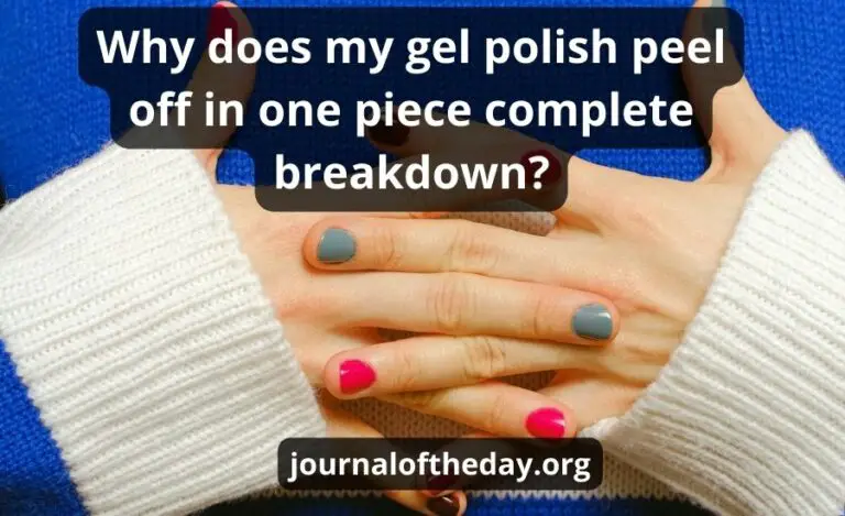 Why does my gel polish peel off in one piece complete breakdown